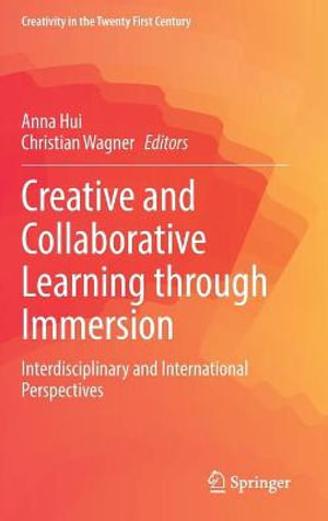 Creative and Collaborative Learning through Immersion : Interdisciplinary and International Perspectives - Anna Hui