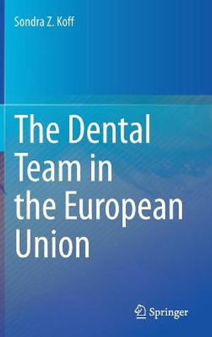 The Dental Team in the European Union - Sondra Z. Koff