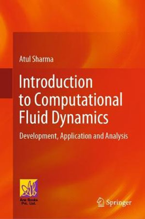 Introduction to Computational Fluid Dynamics : Development, Application and Analysis - Atul Sharma