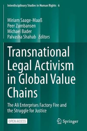 Transnational Legal Activism in Global Value Chains : The Ali Enterprises Factory Fire and the Struggle for Justice - Miriam Saage-MaaÃ?