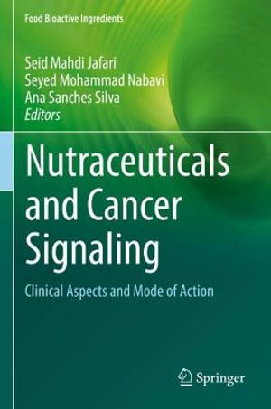 Nutraceuticals and Cancer Signaling : Clinical Aspects and Mode of Action - Seid Mahdi Jafari