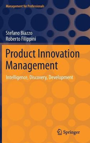 Product Innovation Management : Intelligence, Discovery, Development - Stefano Biazzo