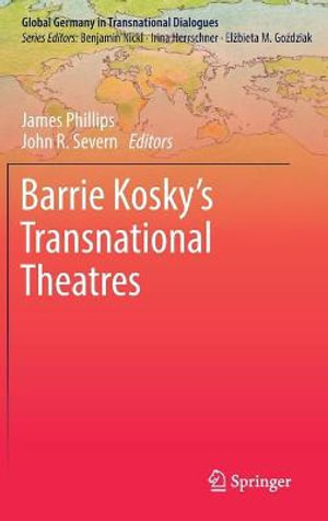 Barrie Kosky's Transnational Theatres : Global Germany in Transnational Dialogues - James Phillips