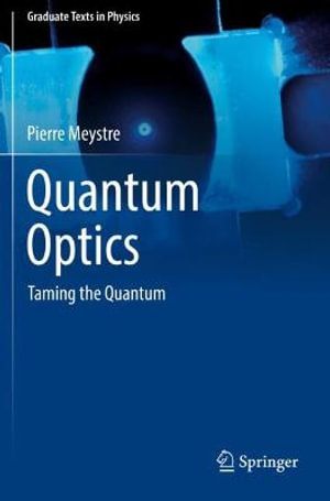 Quantum Optics : Taming the Quantum - Pierre Meystre