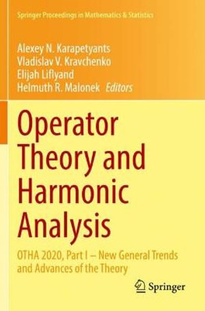 Operator Theory and Harmonic Analysis : OTHA 2020, Part I - New General Trends and Advances of the Theory - Alexey N. Karapetyants