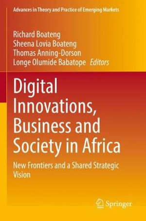 Digital Innovations, Business and Society in Africa : New Frontiers and a Shared Strategic Vision - Richard Boateng