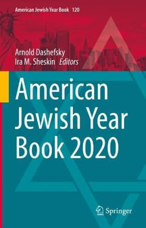 American Jewish Year Book 2020 : The Annual Record of the North American Jewish Communities Since 1899 - Arnold Dashefsky