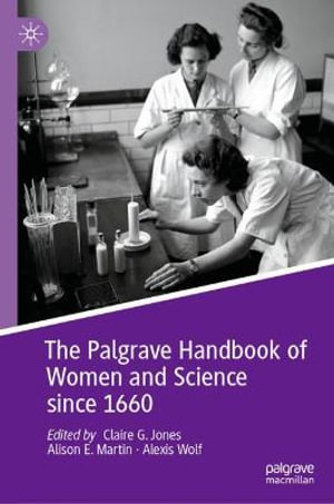 The Palgrave Handbook of Women and Science since 1660 - Claire G. Jones