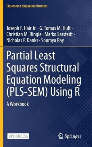 Partial Least Squares Structural Equation Modeling (PLS-SEM) Using R : A Workbook - Joseph F. Hair Jr.