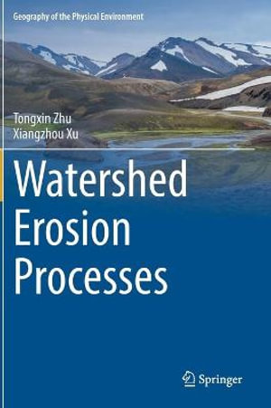 Watershed Erosion Processes : Geography of the Physical Environment - Tongxin Zhu