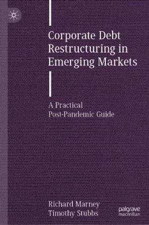 Corporate Debt Restructuring in Emerging Markets : A Practical Post-Pandemic Guide - Richard Marney