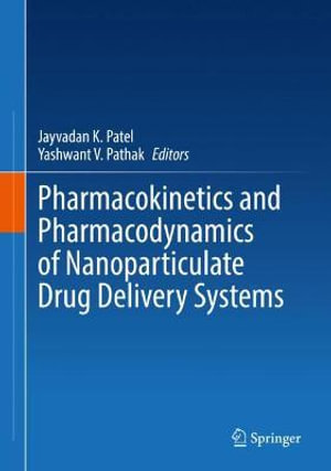 Pharmacokinetics and Pharmacodynamics of Nanoparticulate Drug Delivery Systems - Jayvadan K. Patel