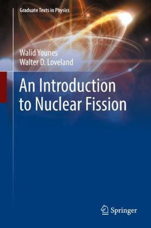 An Introduction to Nuclear Fission : Graduate Texts in Physics - Walid Younes