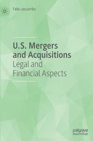 U.S. Mergers and Acquisitions : Legal and Financial Aspects - Felix Lessambo