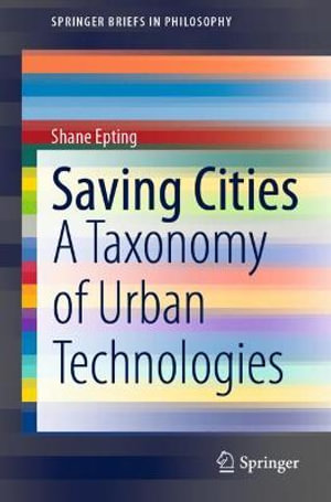 Saving Cities : A Taxonomy of Urban Technologies - Shane Epting