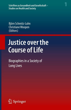 Justice over the Course of Life : Biographies in a Society of Long Lives - Björn Schmitz-Luhn