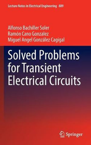 Solved Problems for Transient Electrical Circuits : Lecture Notes in Electrical Engineering - Alfonso Bachiller Soler