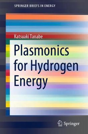 Plasmonics for Hydrogen Energy : SpringerBriefs in Energy - Katsuaki Tanabe