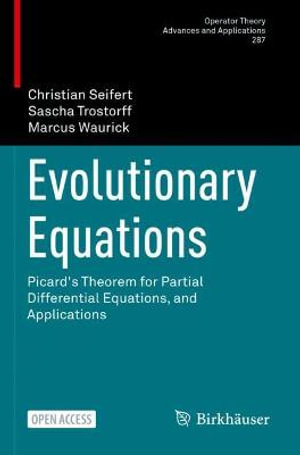 Evolutionary Equations : Picard's Theorem for Partial Differential Equations, and Applications - Christian Seifert