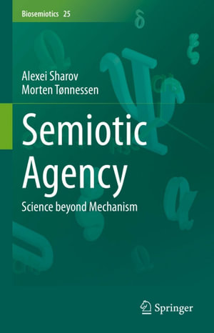 Semiotic Agency : Science beyond Mechanism - Alexei Sharov