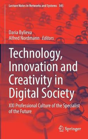 Technology, Innovation and Creativity in Digital Society : XXI Professional Culture of the Specialist of the Future - Daria Bylieva