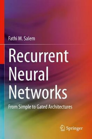 Recurrent Neural Networks : From Simple to Gated Architectures - Fathi M. Salem