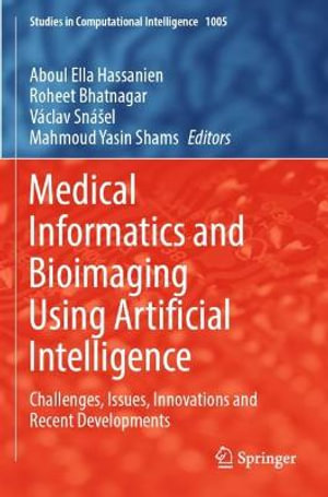 Medical Informatics and Bioimaging Using Artificial Intelligence : Challenges, Issues, Innovations and Recent Developments - Aboul Ella Hassanien