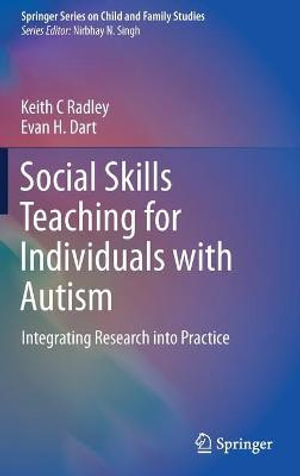 Social Skills Teaching for Individuals with Autism : Integrating Research into Practice - Keith C Radley