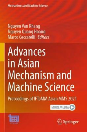 Advances in Asian Mechanism and Machine Science : Proceedings of IFToMM Asian MMS 2021 - Nguyen Van Khang