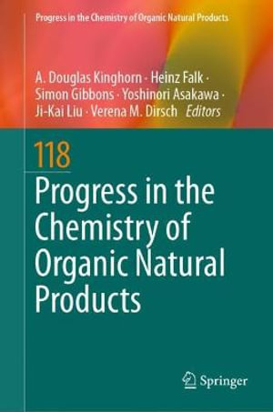 Progress in the Chemistry of Organic Natural Products 118 : Progress in the Chemistry of Organic Natural Products - A. Douglas Kinghorn