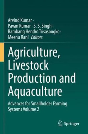 Agriculture, Livestock Production and Aquaculture : Advances for Smallholder Farming Systems Volume 2 - Arvind Kumar