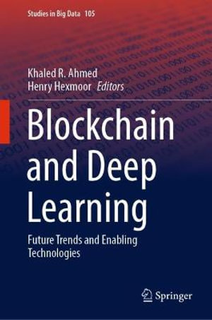 Blockchain and Deep Learning : Future Trends and Enabling Technologies - Khaled R. Ahmed