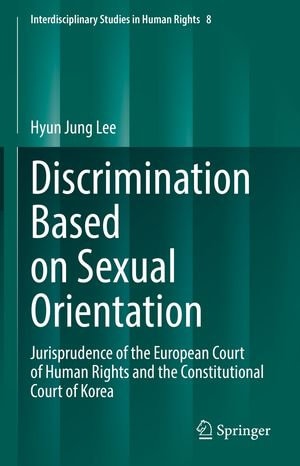 Discrimination Based on Sexual Orientation : Jurisprudence of the European Court of Human Rights and the Constitutional Court of Korea - Hyun Jung Lee