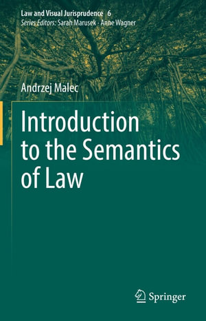 Introduction to the Semantics of Law : Law and Visual Jurisprudence : Book 6 - Andrzej Malec