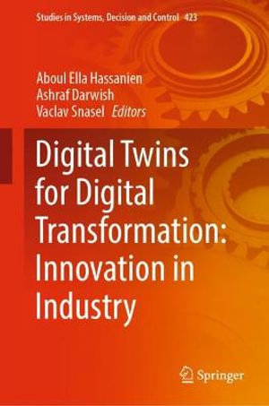 Digital Twins for Digital Transformation : Innovation in Industry - Aboul Ella Hassanien