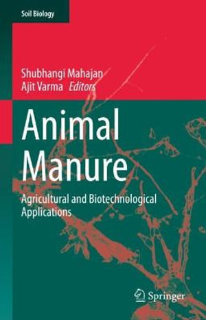 Animal Manure : Agricultural and Biotechnological Applications - Shubhangi Mahajan