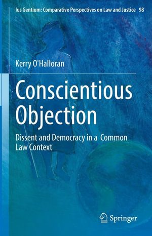 Conscientious Objection : Dissent and Democracy in a  Common Law Context - Kerry O'Halloran