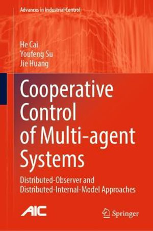 Cooperative Control of Multi-agent Systems : Distributed-Observer and Distributed-Internal-Model Approaches - He Cai