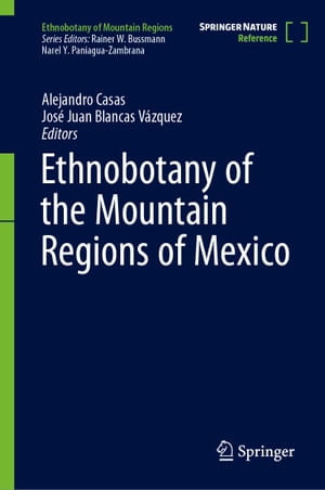 Ethnobotany of the Mountain Regions of Mexico : Ethnobotany of Mountain Regions - Alejandro Casas