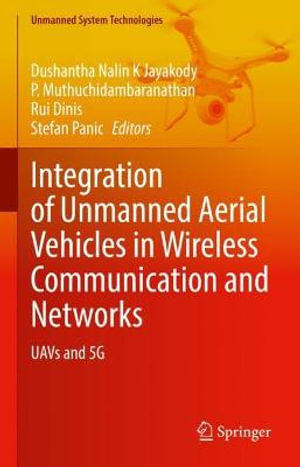 Integration of Unmanned Aerial Vehicles in Wireless Communication and Networks : UAVs and 5G - Dushantha Nalin K Jayakody