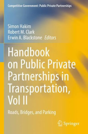 Handbook on Public Private Partnerships in Transportation, Vol II : Roads, Bridges, and Parking - Simon Hakim