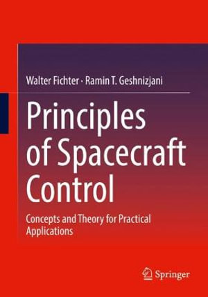 Principles of Spacecraft Control : Concepts and Theory for Practical Applications - Walter Fichter