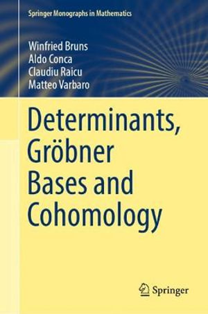 Determinants, Grobner Bases and Cohomology : Springer Monographs in Mathematics - Winfried Bruns