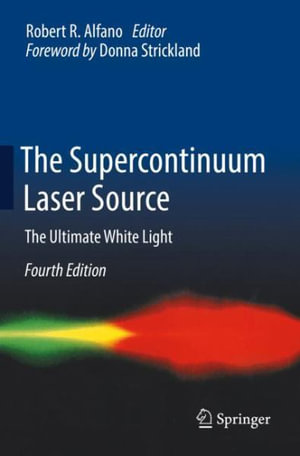 The Supercontinuum Laser Source : The Ultimate White Light - Robert R. Alfano