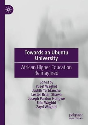 Towards an Ubuntu University : African Higher Education Reimagined - Yusef Waghid