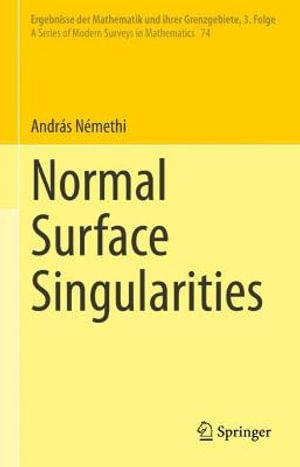 Normal Surface Singularities : Ergebnisse Der Mathematik Und Ihrer Grenzgebiete. 3. Folge / a Series of Modern Surveys in Mathematics - AndrÃ¡s NÃ©methi