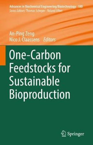 One-Carbon Feedstocks for Sustainable Bioproduction : Advances in Biochemical Engineering/Biotechnology - An-Ping Zeng