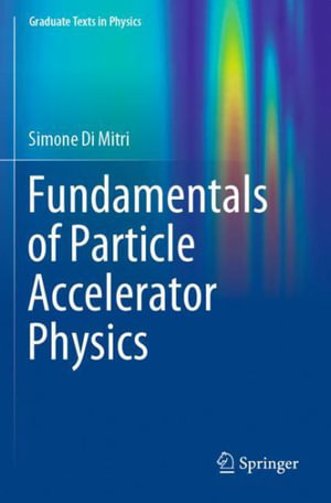 Fundamentals of Particle Accelerator Physics : Graduate Texts in Physics - Simone Di Mitri