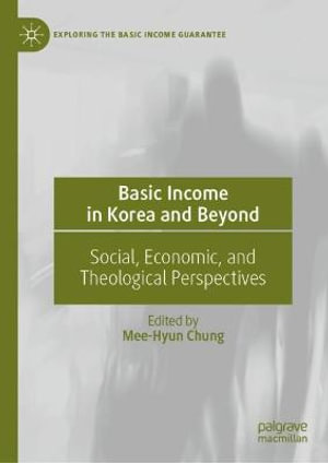 Basic Income in Korea and Beyond : Social, Economic, and Theological Perspectives - Mee-Hyun Chung