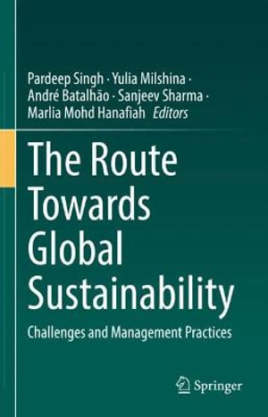 The Route Towards Global Sustainability : Challenges and Management Practices - Pardeep Singh